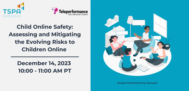 Split white and blue banner with image on right side of 4 people sitting in a circle with dialogue boxes above their heads. The text describing the event: Child Online Safety: Assessing and Mitigating the Evolving Risks to Children Online - December 14, 2023 10-11 AM PT with the TSPA and Teleperformance logos.